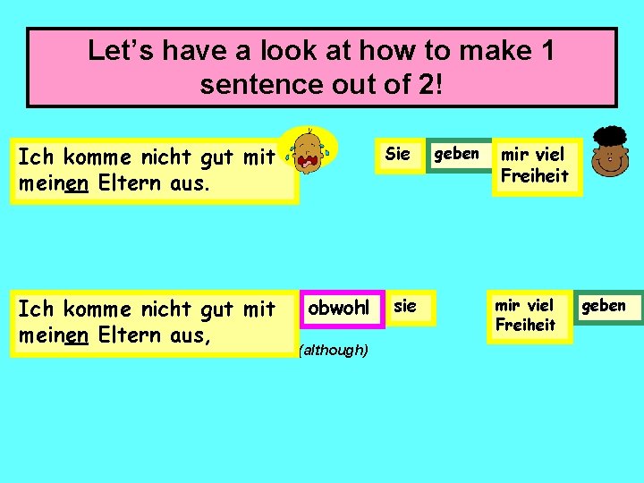 Let’s have a look at how to make 1 sentence out of 2! Ich