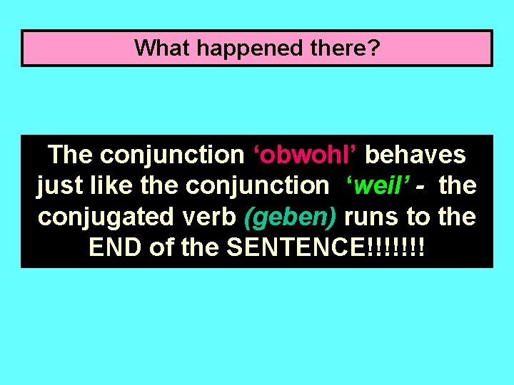 What happened there? The conjunction ‘obwohl’ behaves just like the conjunction ‘weil’ - the