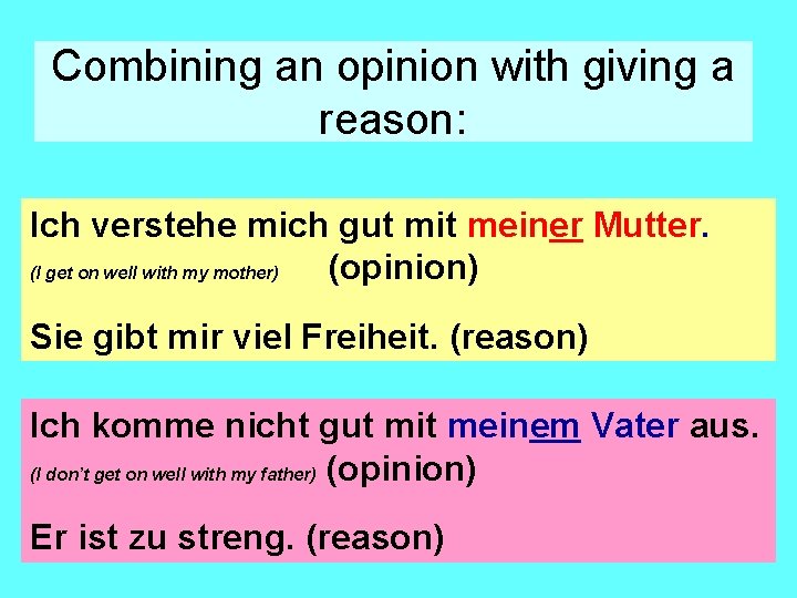 Combining an opinion with giving a reason: Ich verstehe mich gut mit meiner Mutter.