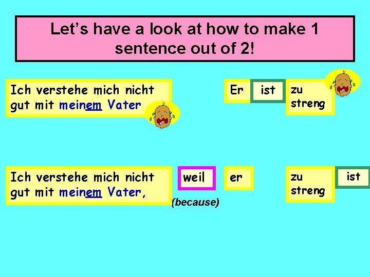 Let’s have a look at how to make 1 sentence out of 2! Ich