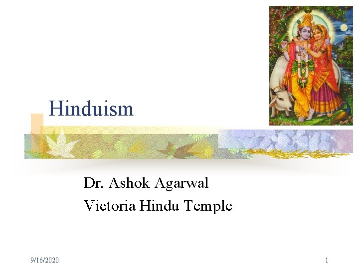 Hinduism Dr. Ashok Agarwal Victoria Hindu Temple 9/16/2020 1 