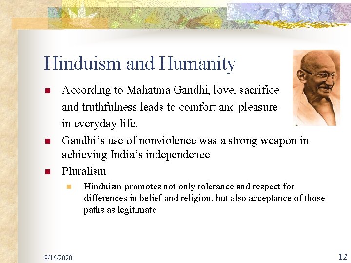 Hinduism and Humanity n n n According to Mahatma Gandhi, love, sacrifice and truthfulness