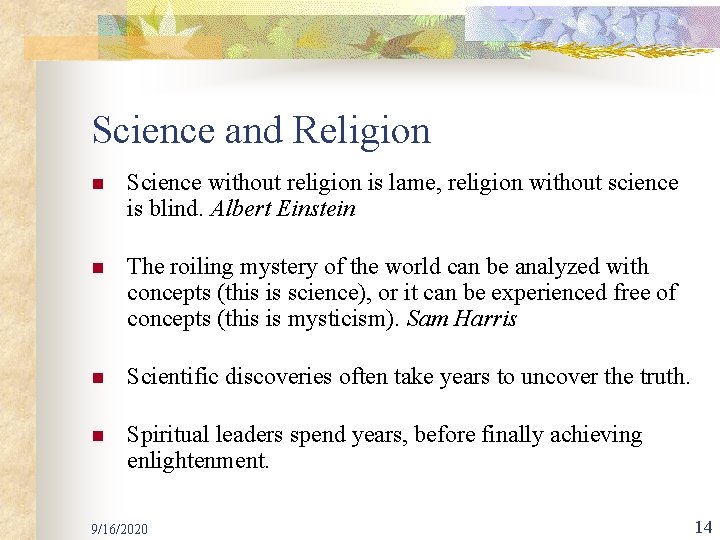 Science and Religion n Science without religion is lame, religion without science is blind.