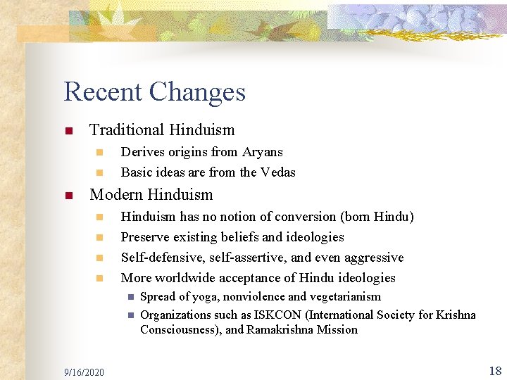 Recent Changes n Traditional Hinduism n n n Derives origins from Aryans Basic ideas