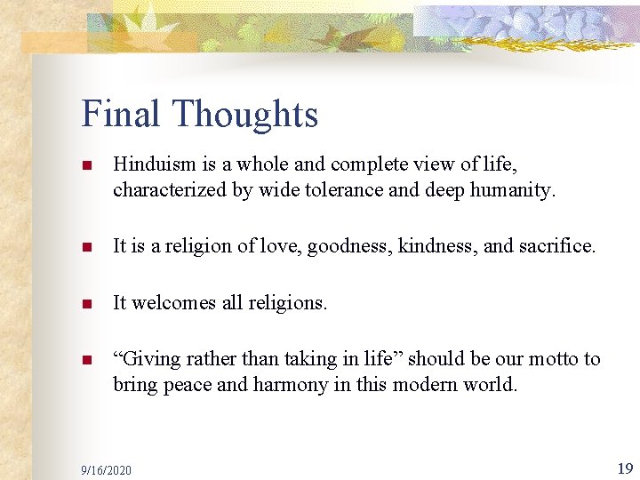 Final Thoughts n Hinduism is a whole and complete view of life, characterized by