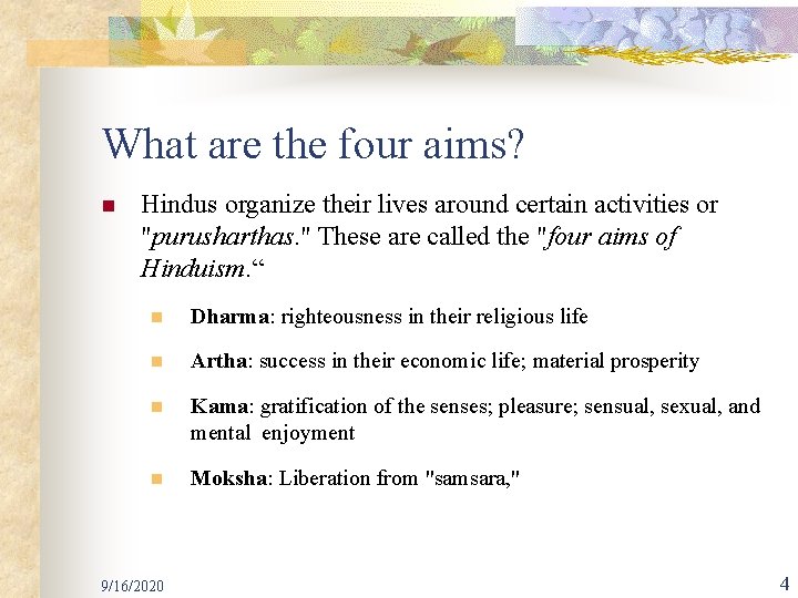 What are the four aims? n Hindus organize their lives around certain activities or