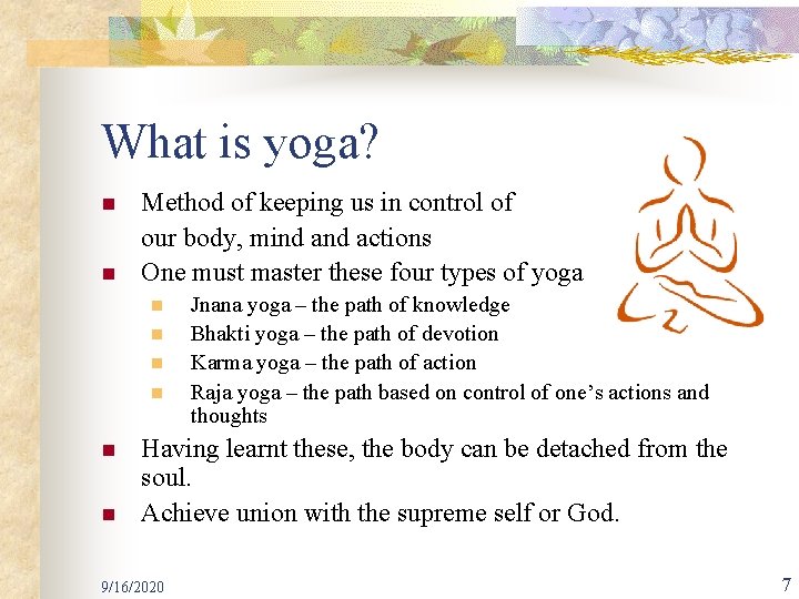 What is yoga? n n Method of keeping us in control of our body,