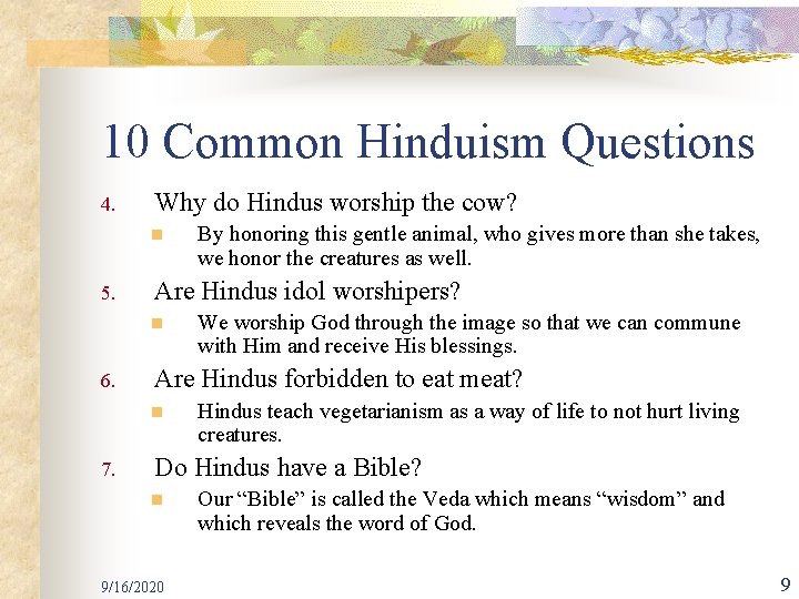 10 Common Hinduism Questions 4. Why do Hindus worship the cow? n 5. Are