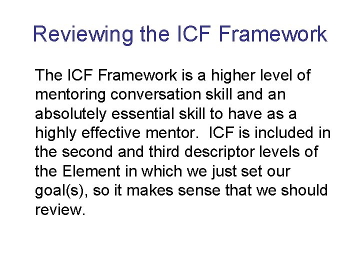 Reviewing the ICF Framework The ICF Framework is a higher level of mentoring conversation