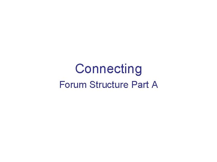 Connecting Forum Structure Part A 