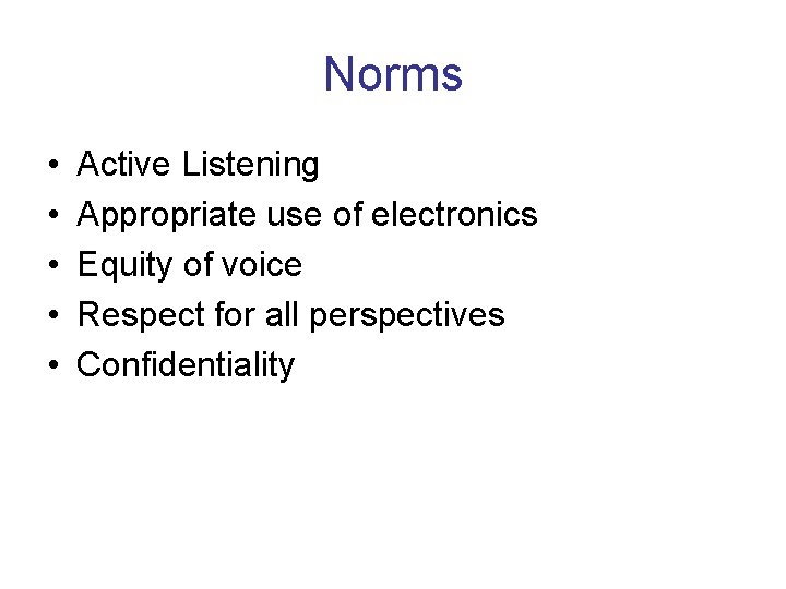 Norms • • • Active Listening Appropriate use of electronics Equity of voice Respect