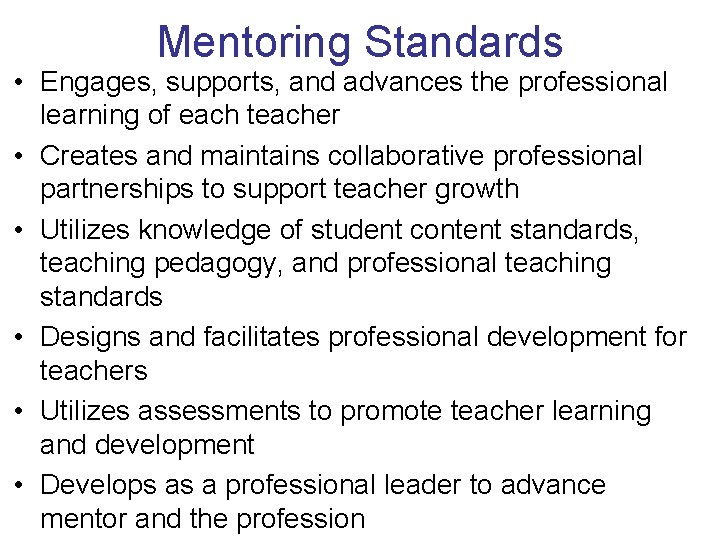 Mentoring Standards • Engages, supports, and advances the professional learning of each teacher •