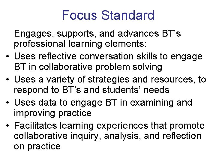 Focus Standard • • Engages, supports, and advances BT’s professional learning elements: Uses reflective
