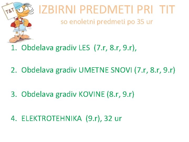 IZBIRNI PREDMETI PRI TIT so enoletni predmeti po 35 ur 1. Obdelava gradiv LES