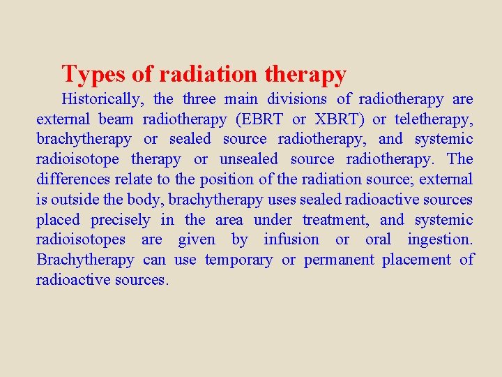 Types of radiation therapy Historically, the three main divisions of radiotherapy are external beam