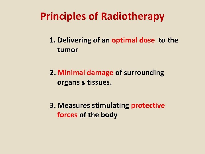 Principles of Radiotherapy 1. Delivering of an optimal dose to the tumor 2. Minimal