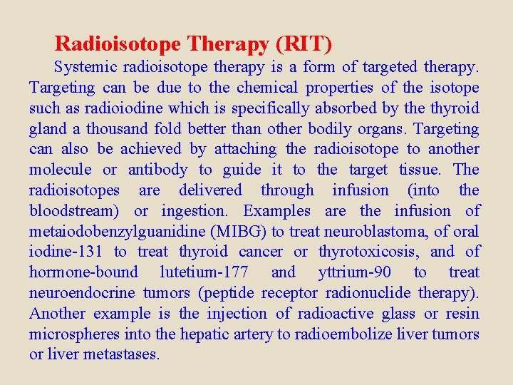 Radioisotope Therapy (RIT) Systemic radioisotope therapy is a form of targeted therapy. Targeting can