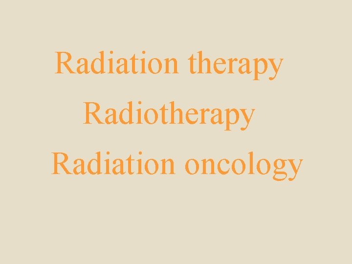 Radiation therapy Radiotherapy Radiation oncology 