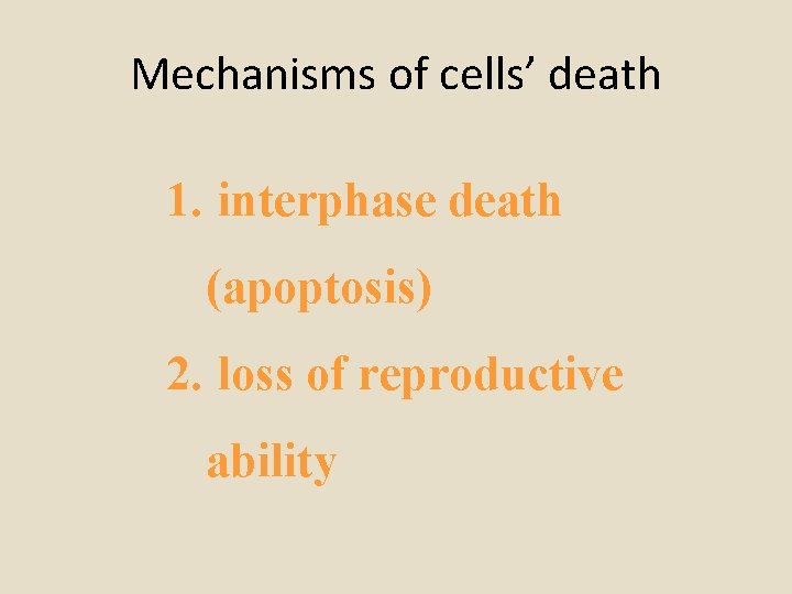 Mechanisms of cells’ death 1. interphase death (apoptosis) 2. loss of reproductive ability 