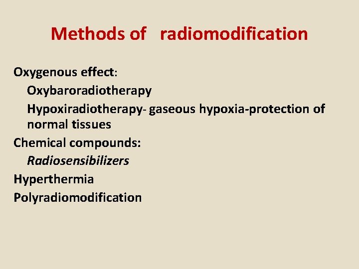 Methods of radiomodification Oxygenous effect: Oxybaroradiotherapy Hypoxiradiotherapy- gaseous hypoxia-protection of normal tissues Chemical compounds: