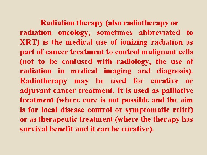 Radiation therapy (also radiotherapy or radiation oncology, sometimes abbreviated to XRT) is the medical