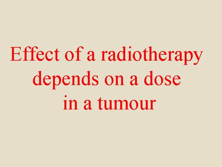 Effect of a radiotherapy depends on a dose in a tumour 