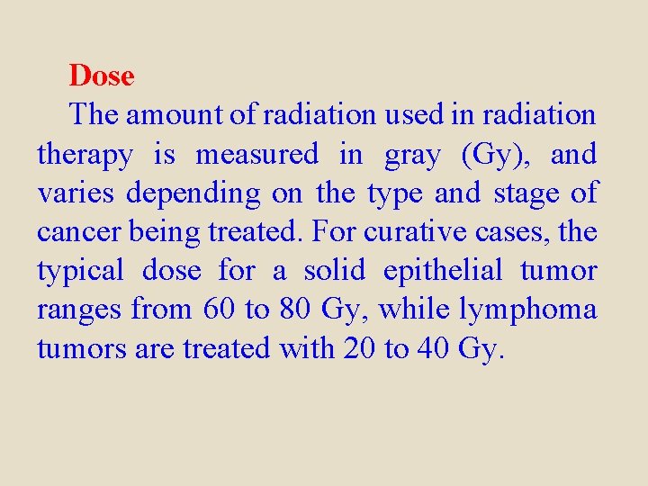 Dose The amount of radiation used in radiation therapy is measured in gray (Gy),