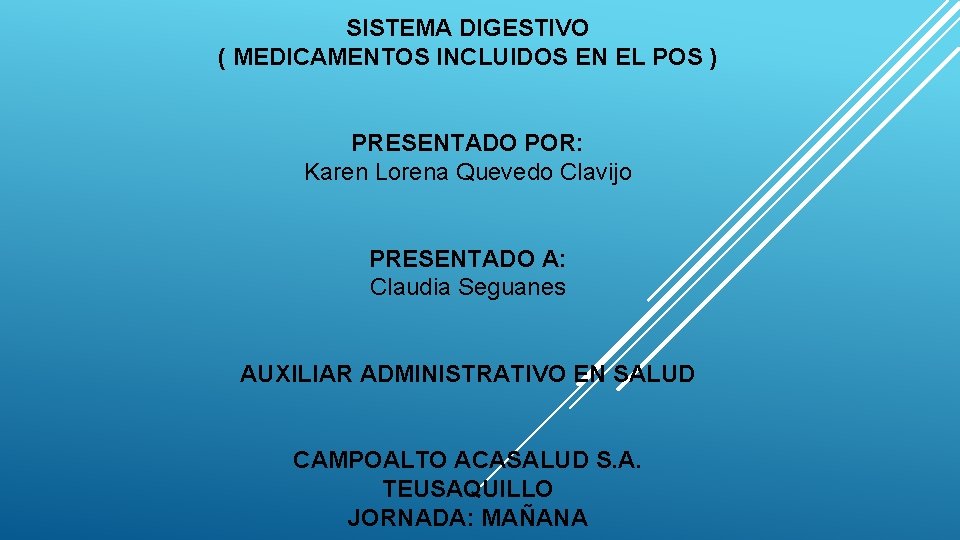 SISTEMA DIGESTIVO ( MEDICAMENTOS INCLUIDOS EN EL POS ) PRESENTADO POR: Karen Lorena Quevedo