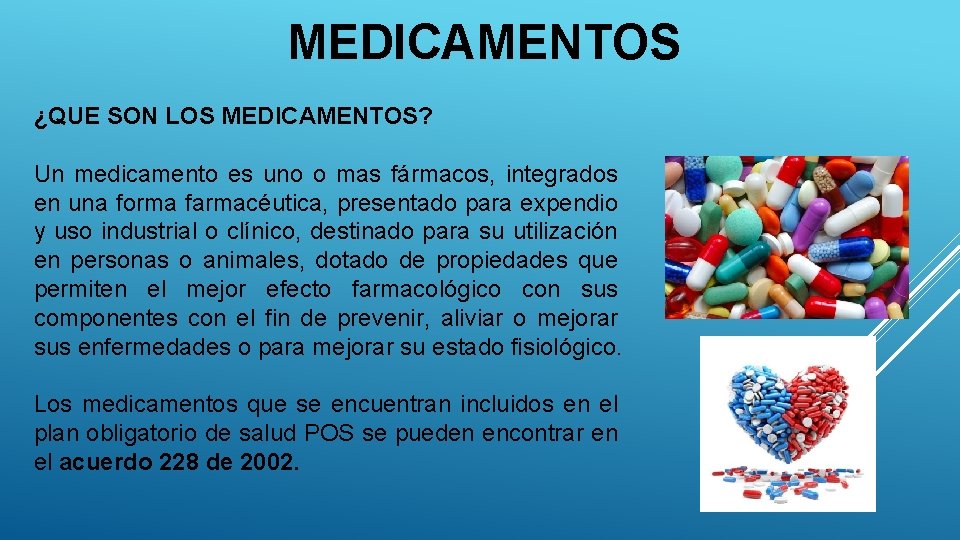 MEDICAMENTOS ¿QUE SON LOS MEDICAMENTOS? Un medicamento es uno o mas fármacos, integrados en