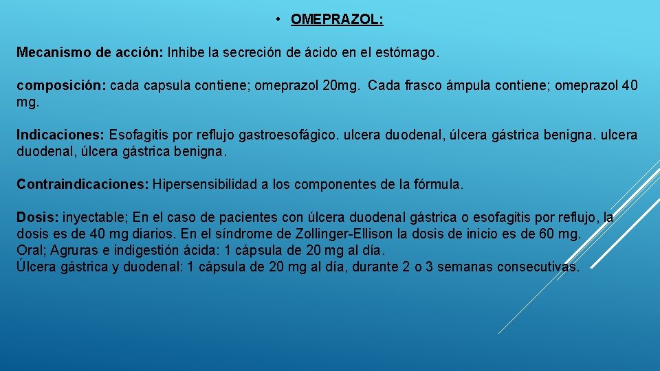  • OMEPRAZOL: Mecanismo de acción: Inhibe la secreción de ácido en el estómago.