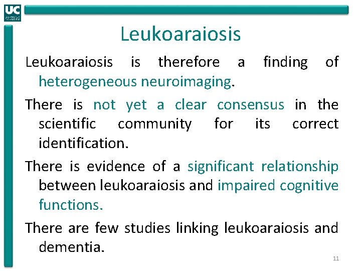 Leukoaraiosis is therefore a finding of heterogeneous neuroimaging. There is not yet a clear