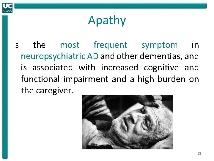 Apathy Is the most frequent symptom in neuropsychiatric AD and other dementias, and is