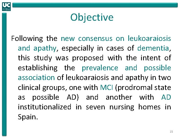 Objective Following the new consensus on leukoaraiosis and apathy, especially in cases of dementia,