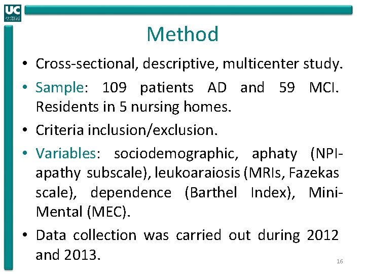 Method • Cross-sectional, descriptive, multicenter study. • Sample: 109 patients AD and 59 MCI.