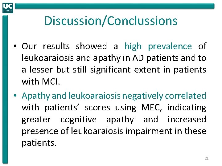 Discussion/Conclussions • Our results showed a high prevalence of leukoaraiosis and apathy in AD