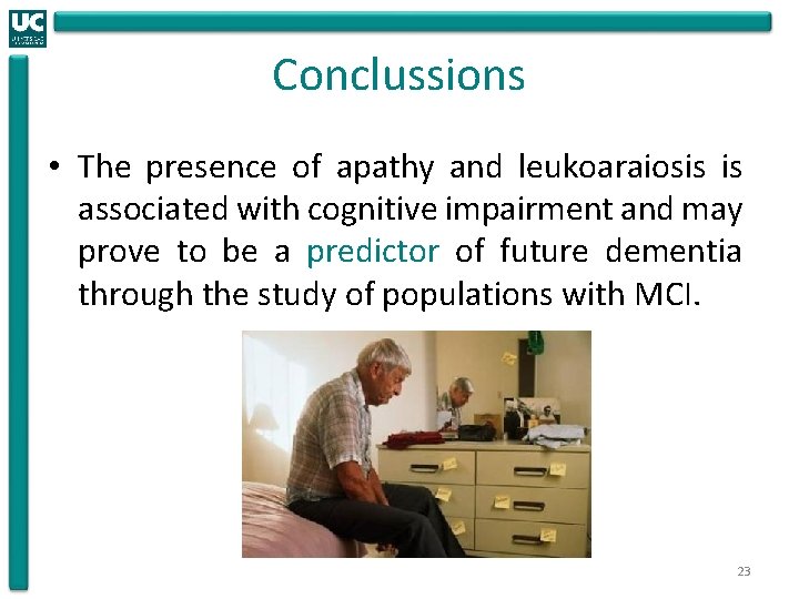 Conclussions • The presence of apathy and leukoaraiosis is associated with cognitive impairment and