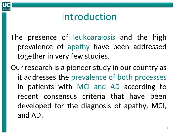 Introduction The presence of leukoaraiosis and the high prevalence of apathy have been addressed