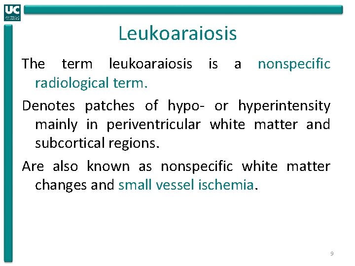 Leukoaraiosis The term leukoaraiosis is a nonspecific radiological term. Denotes patches of hypo- or