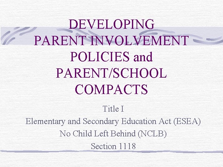 DEVELOPING PARENT INVOLVEMENT POLICIES and PARENT/SCHOOL COMPACTS Title I Elementary and Secondary Education Act