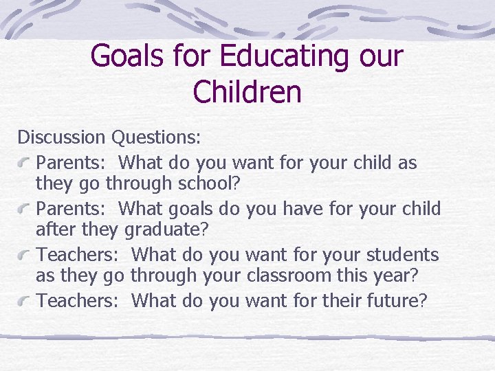 Goals for Educating our Children Discussion Questions: Parents: What do you want for your