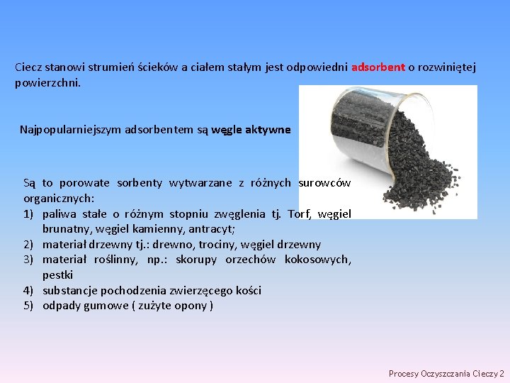 Ciecz stanowi strumień ścieków a ciałem stałym jest odpowiedni adsorbent o rozwiniętej powierzchni. Najpopularniejszym