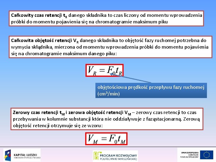 Całkowity czas retencji t. R danego składnika to czas liczony od momentu wprowadzenia próbki