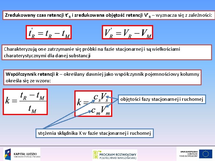 Zredukowany czas retencji t’R i zredukowana objętość retencji V’R – wyznacza się z zależności: