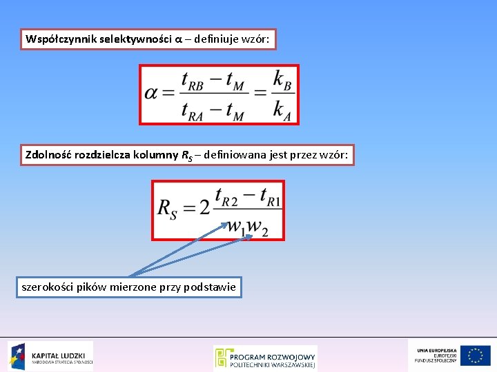 Współczynnik selektywności α – definiuje wzór: Zdolność rozdzielcza kolumny RS – definiowana jest przez