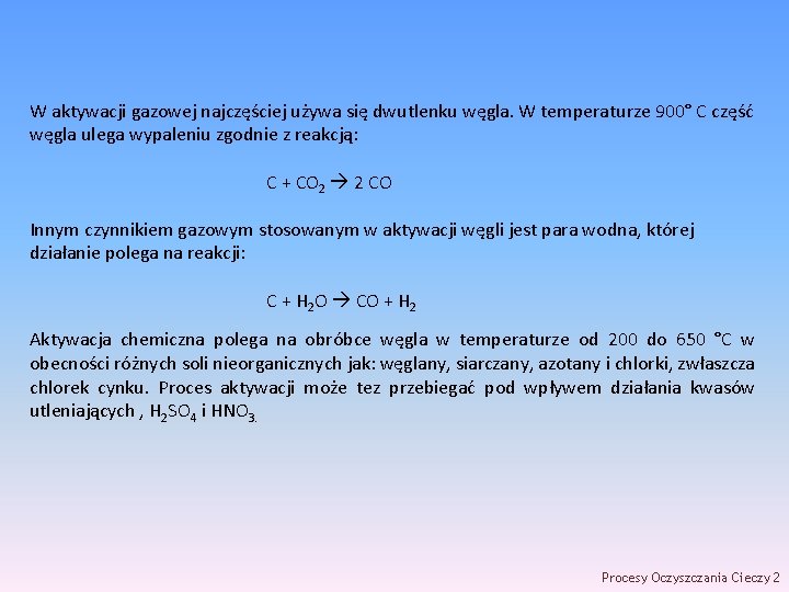 W aktywacji gazowej najczęściej używa się dwutlenku węgla. W temperaturze 900° C część węgla