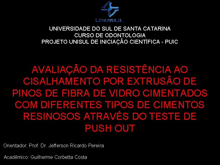 UNIVERSIDADE DO SUL DE SANTA CATARINA CURSO DE ODONTOLOGIA PROJETO UNISUL DE INICIAÇÃO CIENTÍFICA