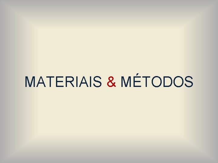 MATERIAIS & MÉTODOS 