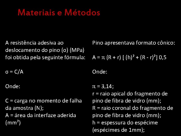 Materiais e Métodos A resistência adesiva ao Pino apresentava formato cônico: deslocamento do pino