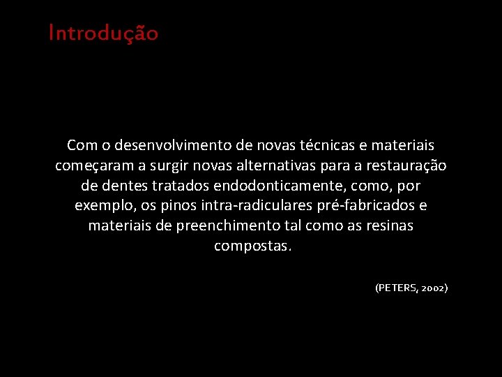 Introdução Com o desenvolvimento de novas técnicas e materiais começaram a surgir novas alternativas