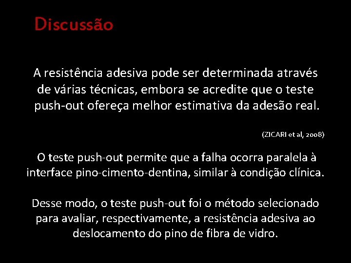 Discussão A resistência adesiva pode ser determinada através de várias técnicas, embora se acredite